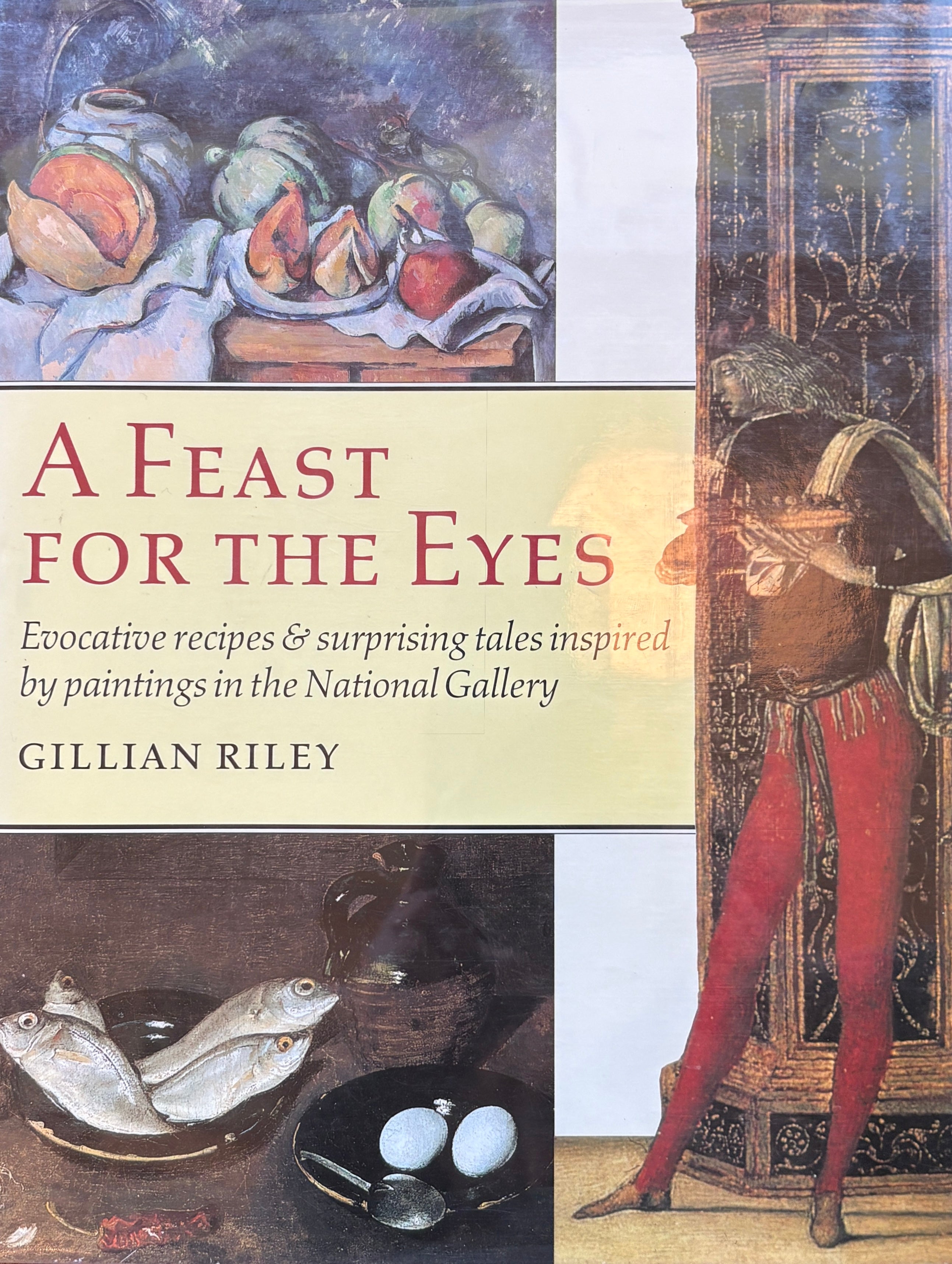 (Food History) Gillian Riley. A Feast for the Eyes: Evocative recipes and surprising tales inspired by paintings in the National Gallery
