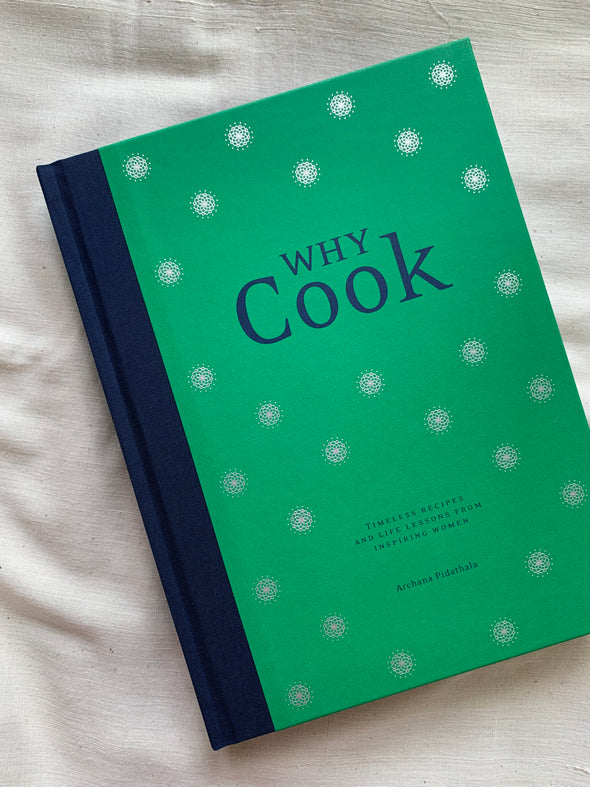 Why Cook : Timeless recipes and life lessons from inspiring women (Archana Pidathala)