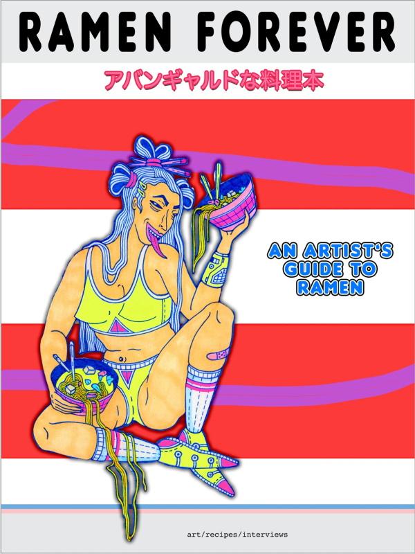 Ramen Forever: An Artist's Guide to Ramen (Yarrow Slaps)