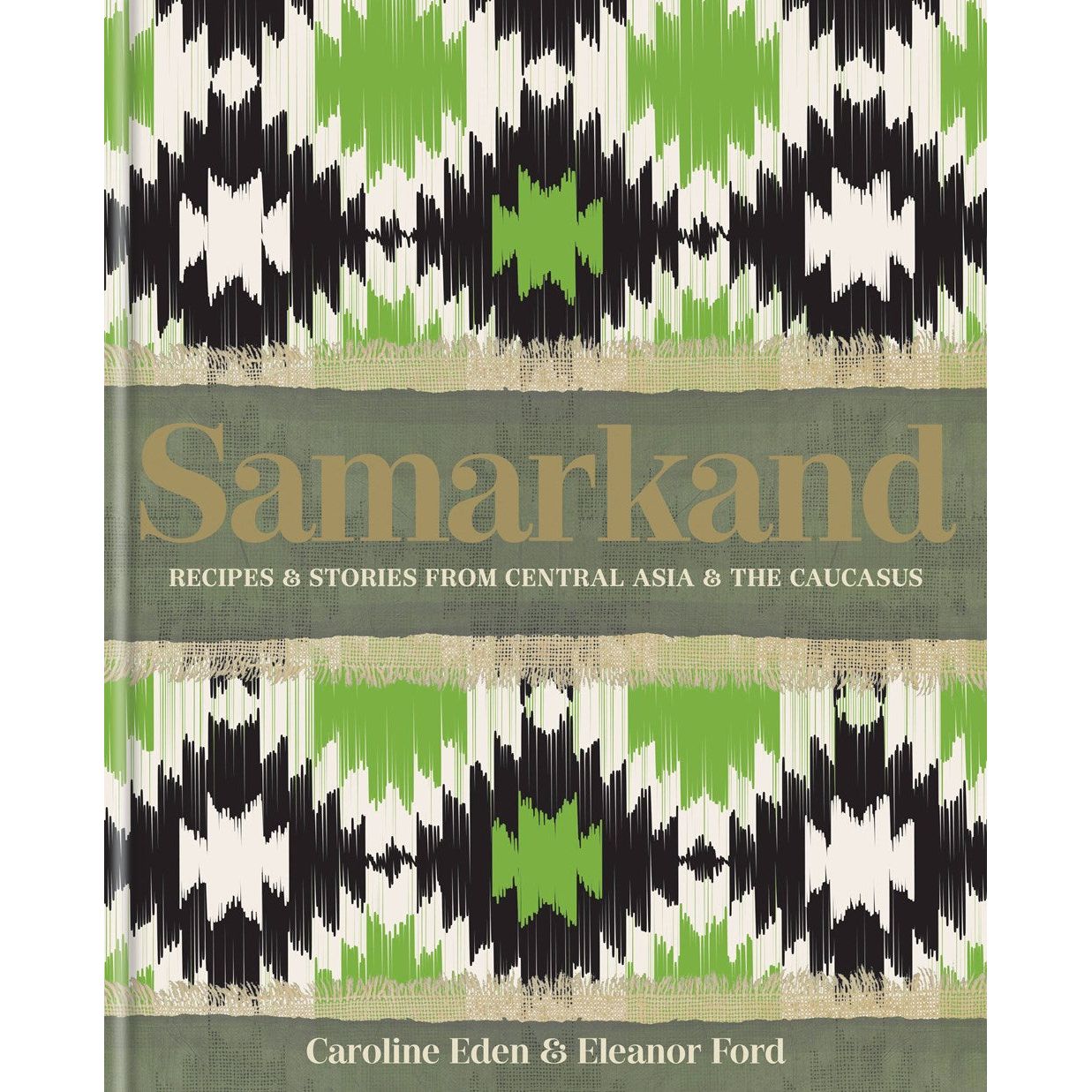 Samarkand: Recipes and Stories From Central Asia and the Caucasus (Caroline Eden, Eleanor Ford)