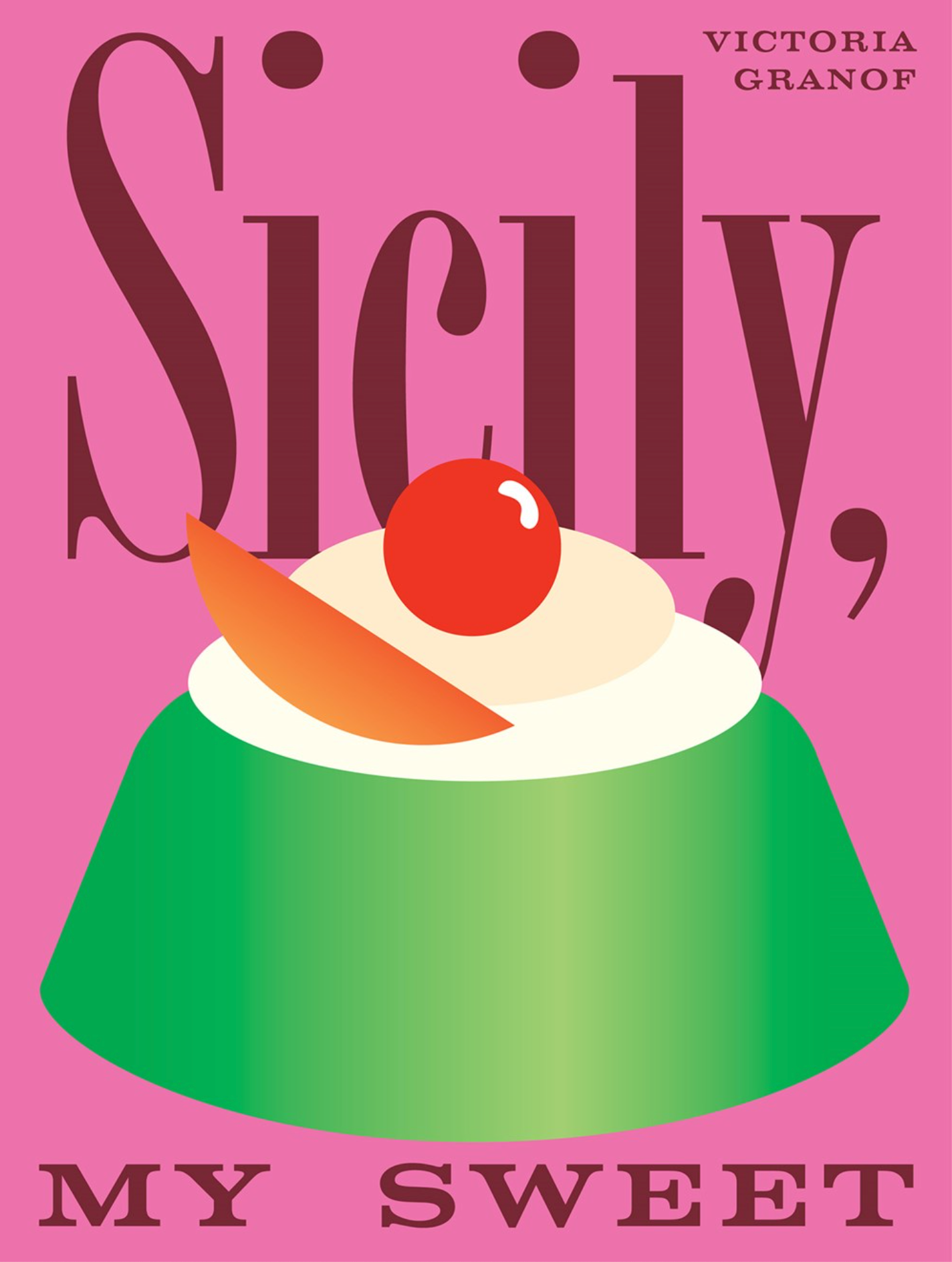 Sicily, My Sweet : Love Notes to an Island, with Recipes for Cakes, Cookies, Puddings, and Preserves (Victoria Granof)