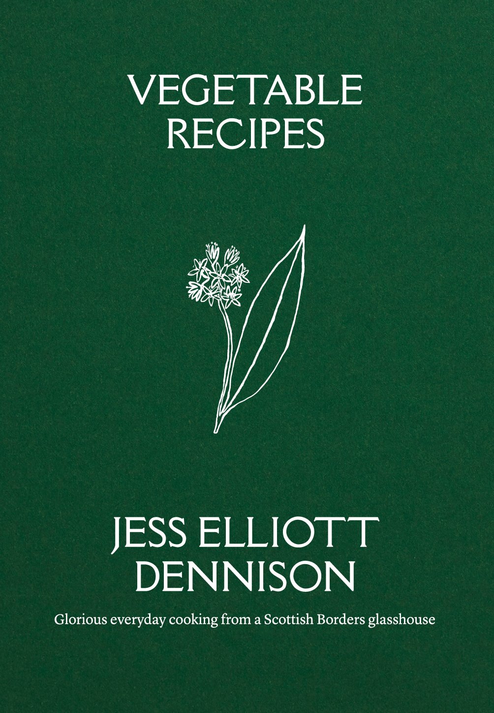 Vegetable Recipes: Glorious Everyday Cooking from a Scottish Borders Glasshouse (Jess Elliot Dennison) *Signed*