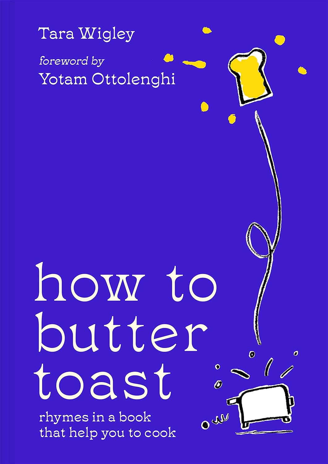 How to Butter Toast: Rhymes in a Book that Help You Cook (Tara Wigley)