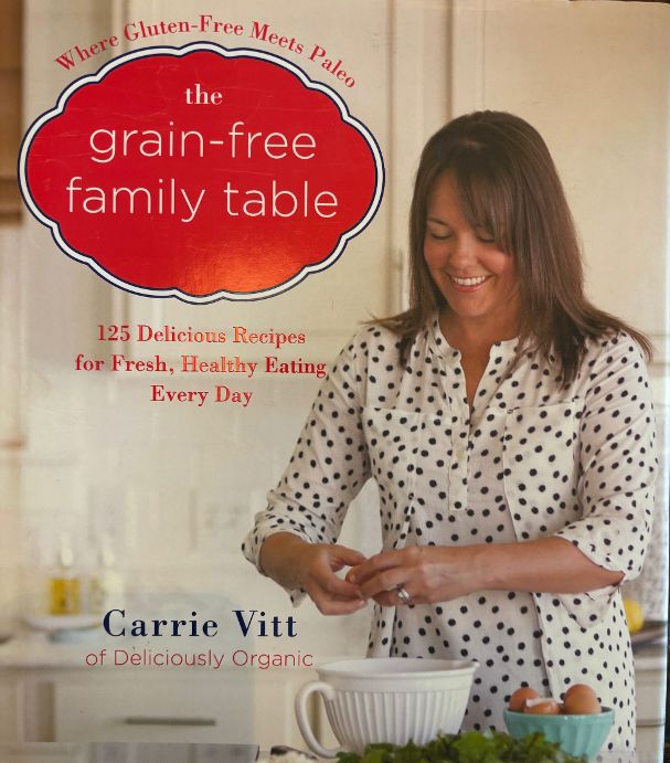 *Sale* The Grain-Free Family Table: 125 Delicious Recipes for Fresh, Healthy Eating Every Day (Carrie Vitt)