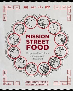 Mission Street Food: Recipes and Ideas from an Improbable Restaurant (Anthony Myint and Karen Leibowitz)