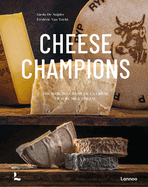 Cheese Champions: The World’s Crème de la Crème of Raw Milk Cheese (Gideo De Snijder)