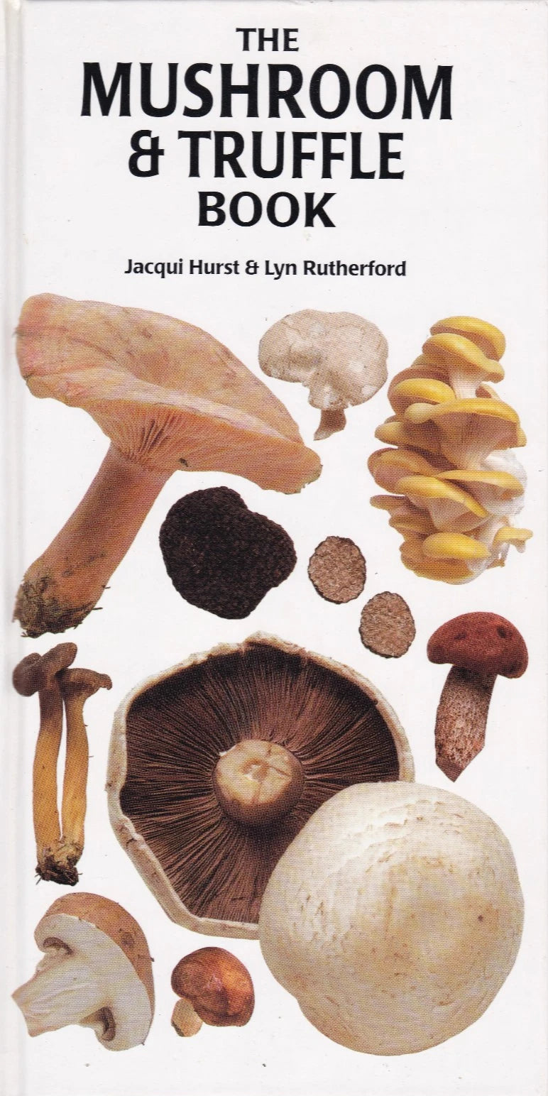 The Mushroom and Truffle Book (Jacqui Hurst and Lyn Rutherford)