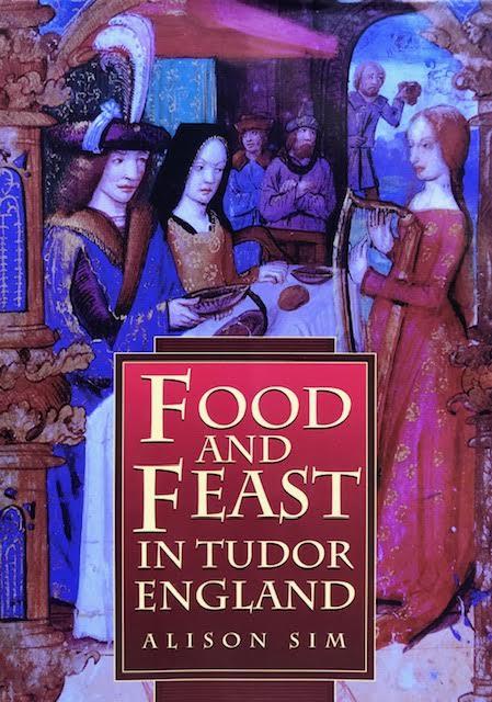 (Food History) Alison Sim. Food and Feast in Tudor England.