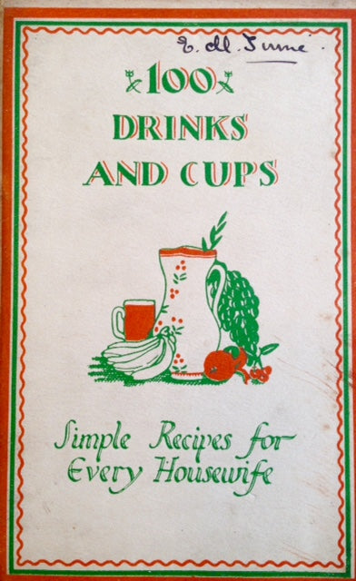 100 Drinks and Cups: Simple Recipes for Every Housewife (Florence B. Jack)