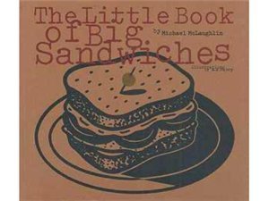 The Little Book of Big Sandwiches (Michael McLaughlin)