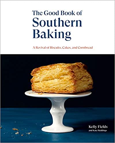 The Good Book of Southern Baking: A Revival of Biscuits, Cakes, and Cornbread (Kelly Fields)