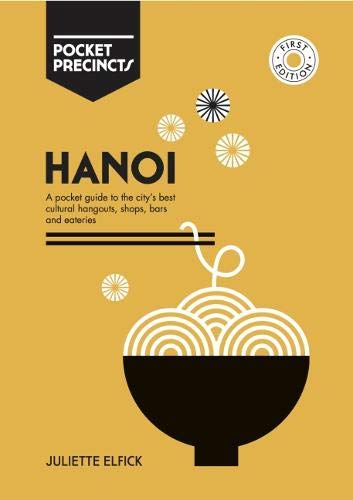 Hanoi: A Pocket Guide to the City's Best Cultural Hangouts, Shops, Bars, and Eateries (Juliette Elfick)