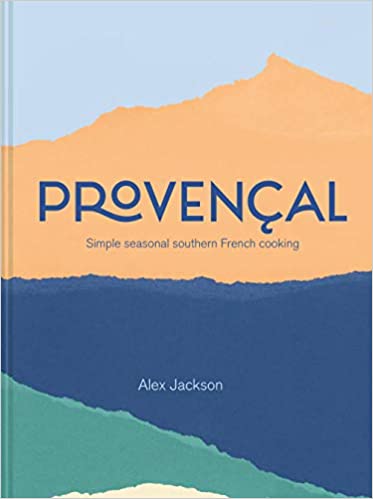 Provençal: Simple Seasonal Southern French Cooking (Alex Jackson)