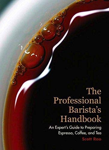 The Professional Barista's Handbook: An Expert Guide to Preparing Espresso, Coffee, and Tea (Scott Rao)