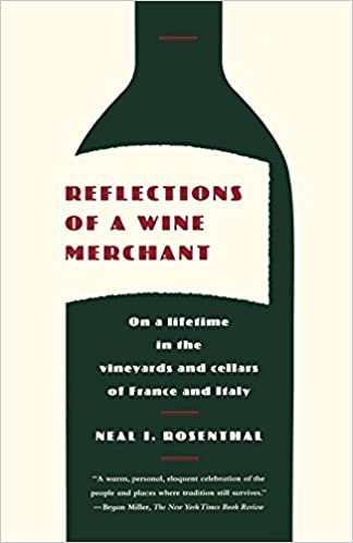 Reflections of a Wine Merchant: On a Lifetime in the Vineyards and Cellars of France and Italy (Neal I. Rosenthal)