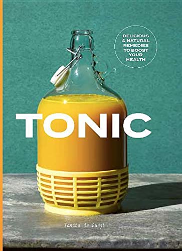 Tonic: Delicious & Natural Remedies to Boost Your Health (Tanita de Ruijt)