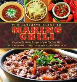 *Sale* The Ultimate Guide to Making Chili: Easy and Delicious Recipes to Spice Up Your Diet (Kate Rowinski)
