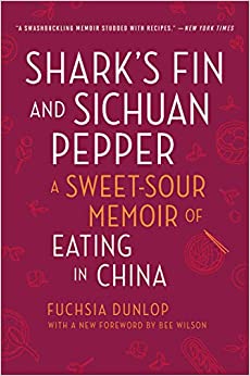 Shark's Fin and Sichuan Pepper: A Sweet-Sour Memoir of Eating in China (Fuchsia Dunlop)