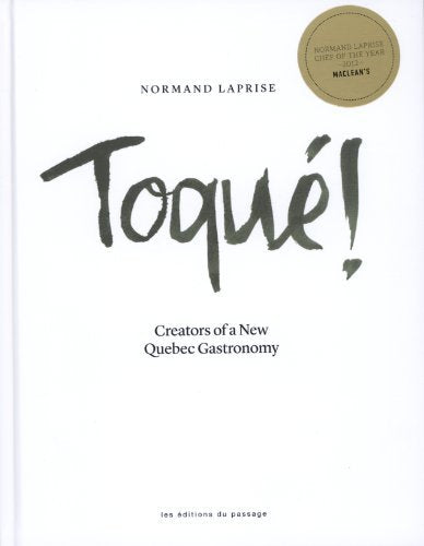 (*NEW ARRIVAL*) (Professional - Canadian) Normand Laprise. Toque! Creators of a New Quebec Gastronomy