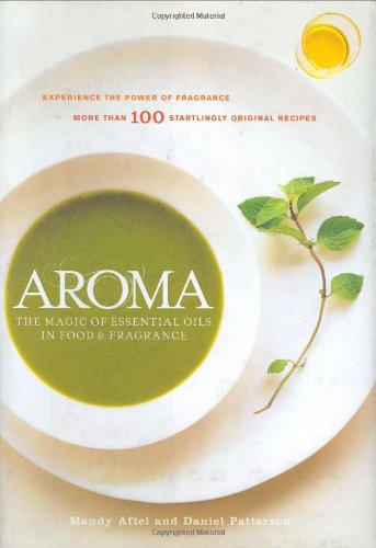 (Food Science) Daniel Patterson and Mandy Aftel. Aroma: The Magic of Essential Oils in Foods and Fragrance. *Signed*