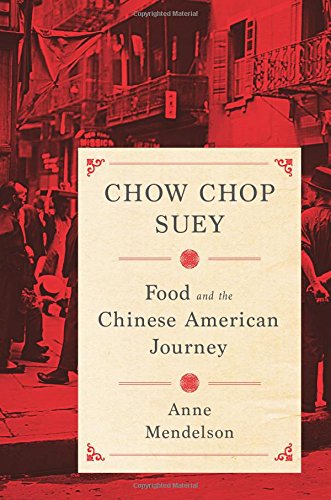Chow Chop Suey: Food and the Chinese American Journey (Anne Mendelson)