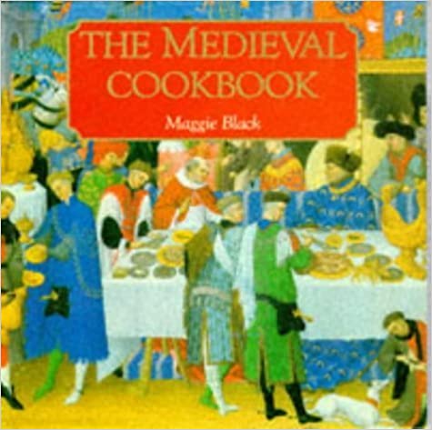 (Medieval) Maggie Black. The Medieval Cookbook.