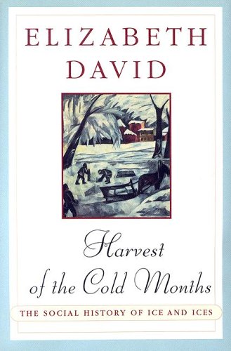 (*NEW ARRIVAL*) (Ice) Elizabeth David. Harvest of the Cold Months: The Social History of Ice and Ices