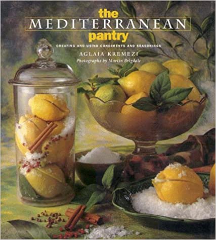 The Mediterranean Pantry: Creating and Using Condiments and Seasonings (Aglaia Kremezi)