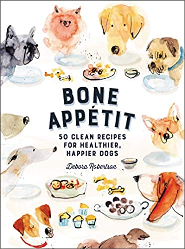 Bone Appetit: 50 Clean Recipes for Healthier, Happier Dogs (Debora Robertson)