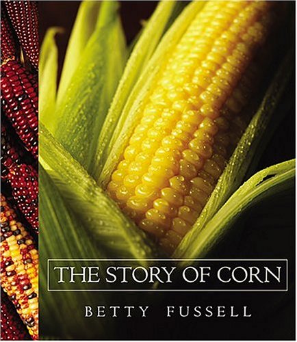 Betty Fussell. The Story of Corn.