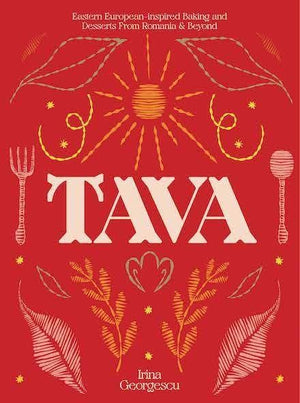 Tava: Eastern European Baking and Desserts From Romania & Beyond (Irina Georgescu)