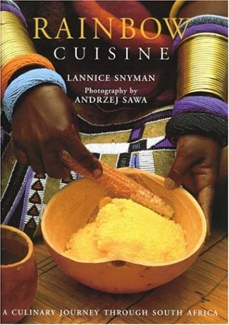 Rainbow Cuisine: A Culinary Journey Through South Africa (Lannice Snyman, Andrzej Sawa)