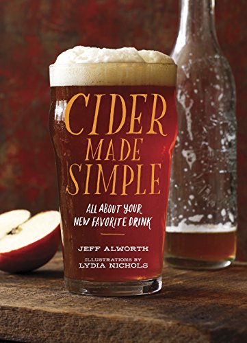 Cider Made Simple: All About Your New Favorite Drink (Jeff Alworth, Lydia Nichols)