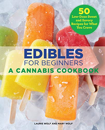 Edibles for Beginners: A Cannabis Cookbook (Laurie Wolf, Mary Wolf)