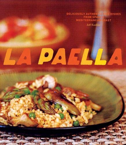 La Paella: Deliciously Authentic Rice Dishes from Spain's Mediterranean Coast (Jeff Koehler) *Signed*
