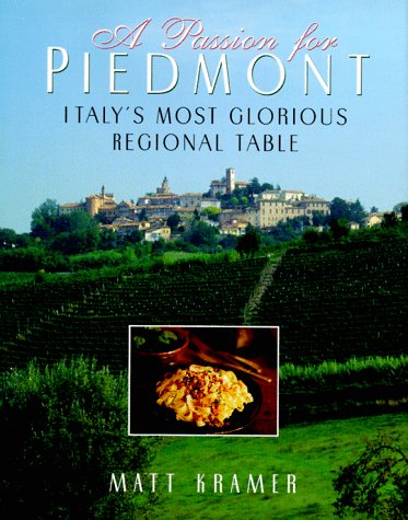 (Italian) Matt Kramer. A Passion for Piedmont: Italy's Most Glorious Regional Table