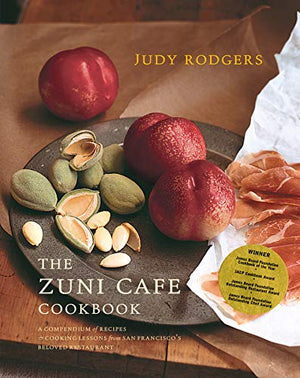 The Zuni Cafe Cookbook: A Compendium of Recipes and Cooking Lessons from San Francisco's Beloved Restaurant (Judy Rodgers)