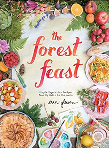 The Forest Feast: Simple Vegetarian Recipes from My Cabin in the Woods (Erin Gleeson) *Signed*