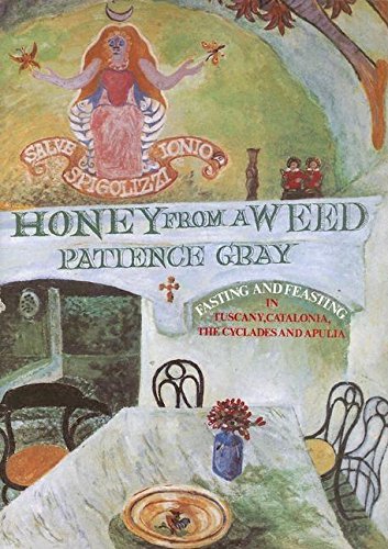 Honey from a Weed: Fasting and feasting in Tuscany, Catalonia, the Cyclades and Apulia (Patience Gray)