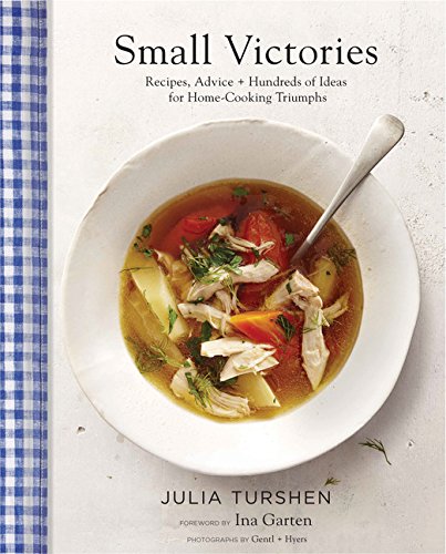 Small Victories: Recipes, Advice + Hundreds of Ideas for Home Cooking Triumphs (Julia Turshen)