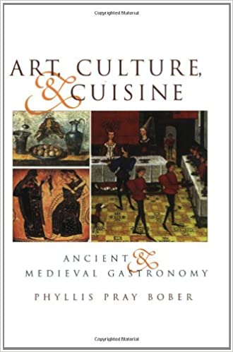 Art, Culture, & Cuisine: Ancient & Medieval Gastronomy (Phyllis Pray Bober)