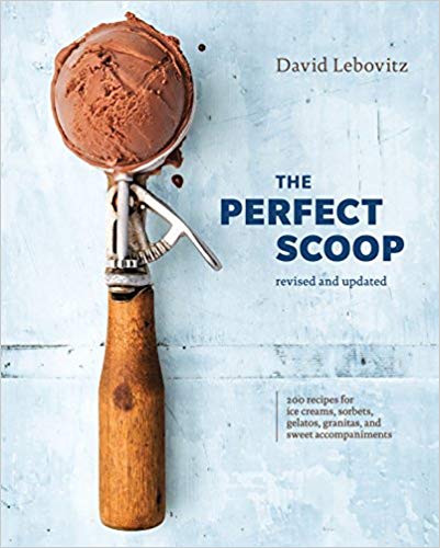 The Perfect Scoop, Revised and Updated: 200 Recipes for Ice Creams, Sorbets, Gelatos, Granitas, and Sweet Accompaniments (David Lebovitz)