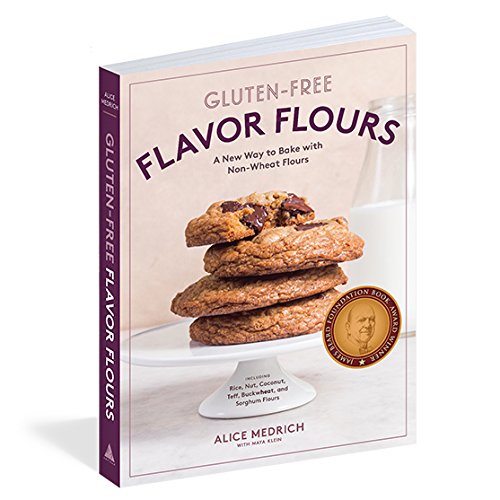 Gluten-Free Flavor Flours: A New Way to Bake with Non-Wheat Flours, Including Rice, Nut, Coconut, Teff, Buckwheat, and Sorghum Flours (Alice Medrich)