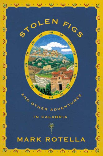 Stolen Figs: And Other Adventures in Calabria (Mark Rotella)