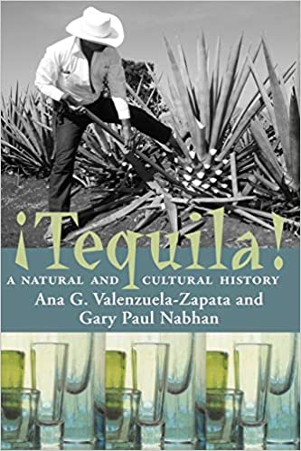 ¡Tequila! A Natural and Cultural History (Ana G. Valenzuela-Zapata, Gary Paul Nabhan)