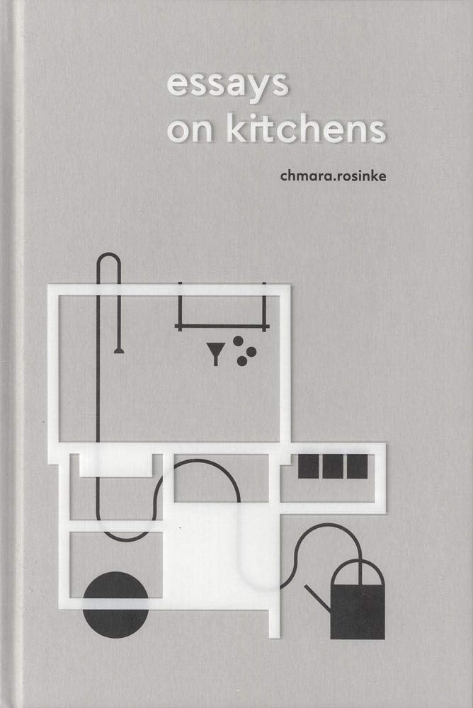 Essays on Kitchens (Chmara Rosinke)