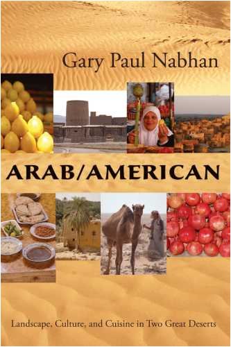 Arab/American: Landscape, Culture, and Cuisine in Two Great Deserts (Gary Paul Nabhan)
