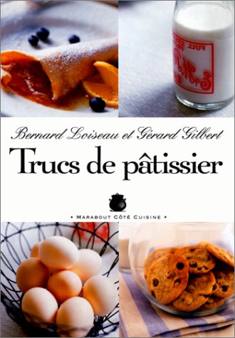 (Baking - French) Bernard Loiseau and Gérard Gilbert. Trucs de Pâtissier.