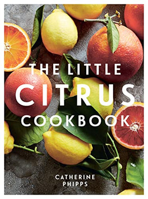 The Little Citrus Cookbook (Catherine Phipps)