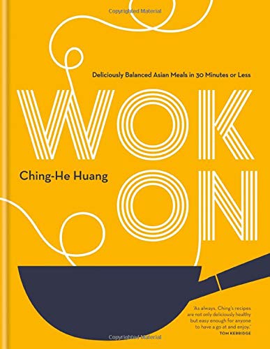 Wok On: Deliciously balanced meals in 30 minutes or less (Ching-He Huang)